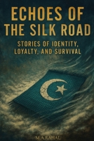Echoes of the Silk Road: Stories of Identity, Loyalty, And Survival B0FW34FBDR Book Cover