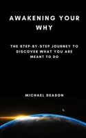 Awakening Your Why: The Step-by-Step Journey to Discover What You are Meant to Do B0DQCJW7NF Book Cover