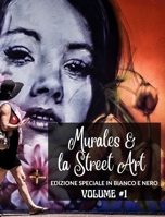 Murales e la Street Art in Edizione Speciale Bianco e Nero: La storia raccontata sui muri - Libro fotografico n.1 B0CBNTY5XX Book Cover