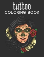 tattoo coloring book: An Adult Coloring Book With The Most Amazing, Sexy, Creative Art and Anti Stress Tattoo Designs Including Sugar Skulls B08D4L7BHB Book Cover