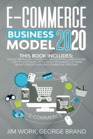 E-Commerce Business Model 2020: This Book Includes: Online Marketing Strategies, Dropshipping, Amazon FBA - Step-by-Step Guide with Latest Techniques to Make Money Online and Reach Financial Freedom. B084T2KNXW Book Cover