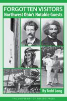 Forgotten Visitors : Northwest Ohio's Notable Guests 1733266445 Book Cover