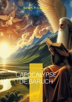 L'Apocalypse de Baruch: Les révélations mystiques de Baruch, le prophète de l'Exil - un texte fascinant aux frontières de la Bible et des anciens textes sacrés juifs (French Edition) 2322538639 Book Cover