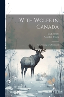 With Wolfe in Canada; or, Winning of a Continent 1021459917 Book Cover