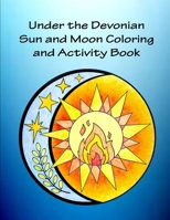 Under the Devonian Sun and Moon Coloring and Activity Book B0FHBXX8YJ Book Cover