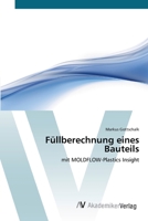 Füllberechnung eines Bauteils: mit MOLDFLOW-Plastics Insight 3639383079 Book Cover