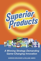 SUPERIOR PRODUCTS: IF THE BUSINESS ISN'T GOOD, THE PRODUCT ISN'T GOOD ENOUGH. B0CNJNB2Q7 Book Cover