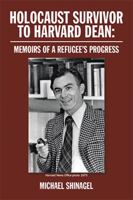 Holocaust Survivor to Harvard Dean: Memoirs of a refugee's progress 1524509604 Book Cover
