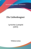 Die Liebesleugner: Lyrisches Lustspiel (1855) 1168381517 Book Cover