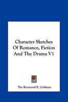 Character Sketches Of Romance, Fiction And The Drama V1 1162657529 Book Cover