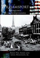 Williamsport: Boomtown on the Susquehanna (PA) (Making of America) 0738524387 Book Cover