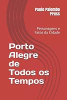 Porto Alegre de Todos os Tempos: Personagens e Fatos da Cidade 1977025293 Book Cover