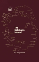 The Nakshatra Manual: A Guide To The Twenty-Seven Lunar Mansions Of Vedic Astrology B0GGHKLWRL Book Cover