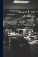 Newspaper Making: Handy Reference Guide for All Newspaper Workers and Students of Journalism 1021614041 Book Cover