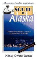 South to Alaska: A True Story of Courage and Survival from the Heartland of America to the Heart of a Dream 1930076061 Book Cover
