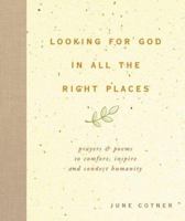 Looking for God in All the Right Places: Prayers and Poems to Comfort, Inspire, and Connect Humanity 0829419713 Book Cover