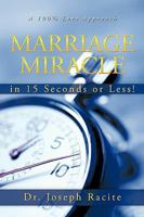 Marriage Miracle in 15 Seconds or Less!: A 100% Love Approach 1426928432 Book Cover