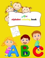 Abc alphabet coloring book: Toddler ABC coloring book, Alphabet coloring book for kids, Kids Ages 2, 3, 4, 5 - Activity Book Teaches ABC B08T48J9PR Book Cover