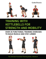 Training with Kettlebells for Strength and Mobility: Over 25 Functional Training Exercises to Build Muscle and Stay Limber 1782552839 Book Cover