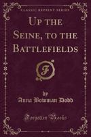 Up the Seine to the Battlefields 116581014X Book Cover