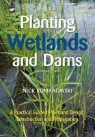 Planting Wetlands and Dams [op]: A Practical Guide to Wetland Design, Construction and Propagation 0643096361 Book Cover