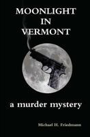 Moonlight in Vermont: A Murder Mystery 1481840509 Book Cover