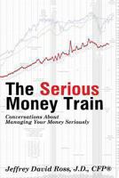 The Serious Money Train: Conversations About Managing Your Money Seriously 061573880X Book Cover