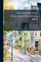 The Dover and Foxcroft Register, 1904 1023976919 Book Cover