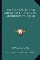 Der Vortrag in Der Musik Am Ende Des 19. Jahrhunderts (Classic Reprint) 1246047691 Book Cover