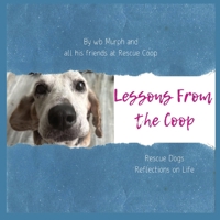 Lessons from the Coop: Rescue Dogs Reflections on Life B0CR83NM6N Book Cover