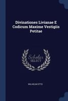 Divinationes Livianae E Codicum Maxime Vestigiis Petitae... 1377269906 Book Cover