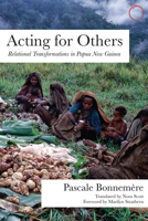 Acting for Others: Relational Transformations in Papua New Guinea 099736758X Book Cover