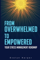 From Overwhelmed to Empowered: Your Stress Management Roadmap B0CH28R4KG Book Cover