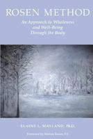Rosen Method: An Approach to Wholeness and Well-Being Through the Body 0977379604 Book Cover
