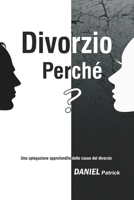 Divorzio Perché?: Una spiegazione approfondita delle cause del divorzio B08VMJDXPM Book Cover