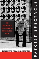 Fascist Spectacle: The Aesthetics of Power in Mussolini's Italy 0520226771 Book Cover