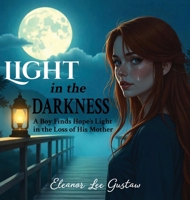 Light in the Darkness: A Boy finds Hope's Light in the Loss of His Mother B0DXN7J799 Book Cover