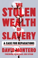 The Stolen Wealth of Slavery: A Case for Reparations 0306827174 Book Cover