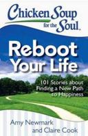 Chicken Soup for the Soul: Reboot Your Life: 101 Stories about Finding a New Path to Happiness 1611599407 Book Cover
