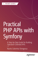 Practical PHP APIs with Symfony: A Step-by-Step Guide to Building Operation-Oriented APIs (Apress Pocket Guides) B0FNJP33V2 Book Cover