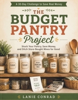 The Budget Pantry Project: Stock Your Pantry, Save Money, and Ditch Store-Bought Mixes for Good (The Homemade Pantry Collection) B0H9T95JN1 Book Cover