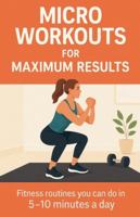 Micro Workouts for Maximum Results (Fitness Foundations) B0G4VK4RKS Book Cover
