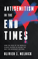 Antisemitism in the End Times: How the Rise of the World's Oldest Hatred Is Paving the Way for Christ's Return 0736991859 Book Cover