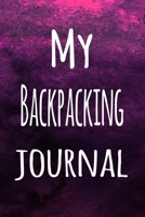 My Backpacking Journal: The perfect way to record your hobby - 6x9 119 page lined journal! 1696265045 Book Cover