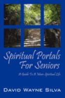 Spiritual Portals for Seniors: A Guide to a More Spiritual Life for Seniors 1432731165 Book Cover