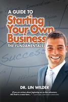 Starting Your Own Business, The Fundamentals 1494464381 Book Cover