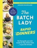 The Batch Lady Rapid Dinners: No-Fuss Prep-Ahead Meals for the Whole Week in Just 30 Minutes 1529922100 Book Cover