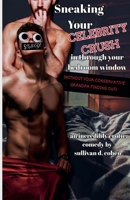 Sneaking Your Celebrity Crush In Through Your Bedroom Window (Without Your Conservative Grandpa Finding Out) B0GNDNRVNL Book Cover