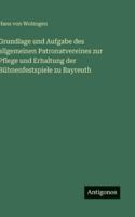Grundlage und Aufgabe des allgemeinen Patronatvereines zur Pflege und Erhaltung der Bühnenfestspiele zu Bayreuth (German Edition) 3368639900 Book Cover