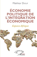 Économie politique de l'intégration économique: Espace Afrique (Harmattan Sénégal) (French Edition) 2343223793 Book Cover